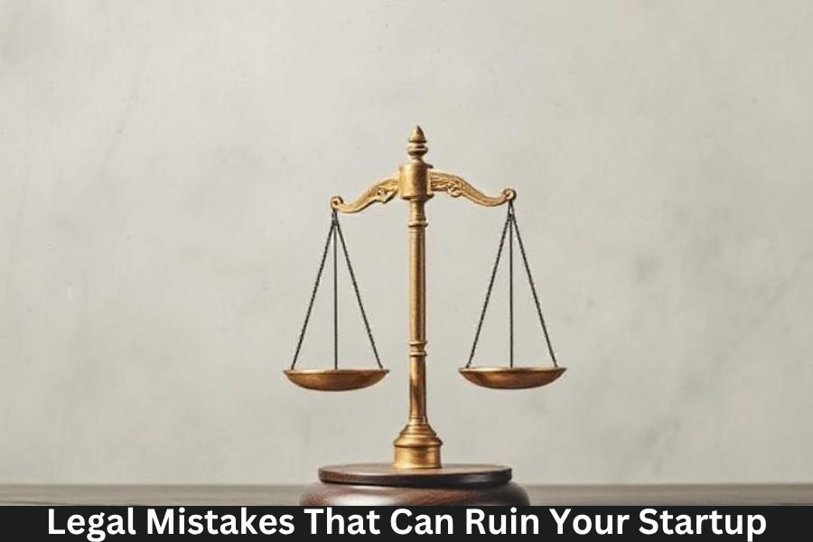 Legal Mistakes That Can Ruin Your Startup